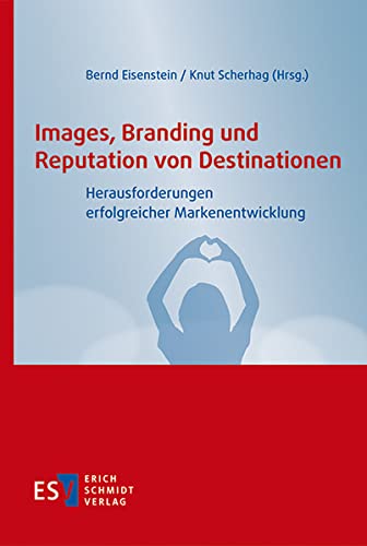 Images, Branding und Reputation von Destinationen: Herausforderungen erfolgreicher Markenentwicklung von Schmidt, Erich