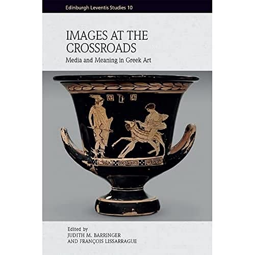 Images at the Crossroads: Media and Meaning in Greek Art (Edinburgh Leventis Studies) von Edinburgh University Press