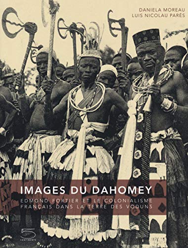 Images du Dahomey. Edmond Fortier et le colonialisme français dans la terre des Voduns. Ediz. illustrata von CINQ CONTINENTS