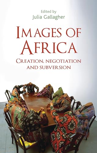 Images of Africa: Creation, negotiation and subversion von Manchester University Press