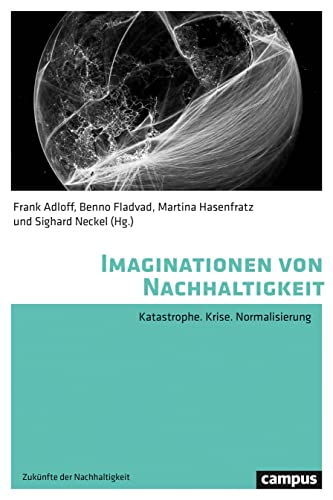 Imaginationen von Nachhaltigkeit: Katastrophe. Krise. Normalisierung (Zukünfte der Nachhaltigkeit, 2) von Campus Verlag GmbH