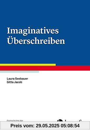 Imaginatives Überschreiben (Fortschritte der Psychotherapie)