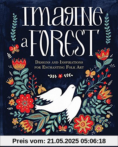 Imagine A Forest: Designs and Inspirations for Enchanting Folk Art Imagine A Forest: Designs and Inspirations for Enchanting Folk Art