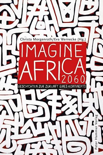 Imagine Africa 2060: Geschichten zur Zukunft eines Kontinents