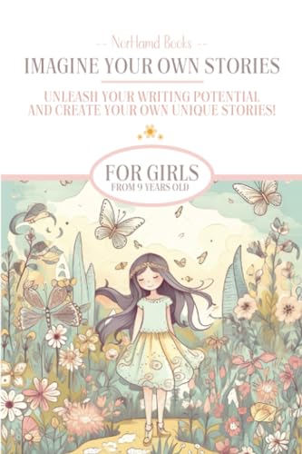 Imagine Your Own Stories: Unleash your writing potential and create your own unique stories! - for girls from 9 years old von PublishDrive