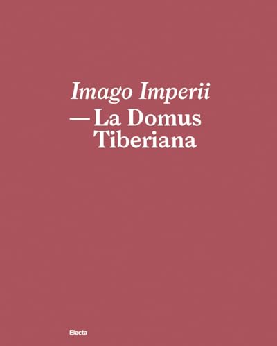 Imago Imperii. La domus Tiberiana. Ediz. italiana e inglese (SAR)