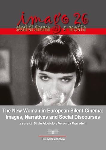 Imago. Studi di cinema e media. The New Woman in European Silent Cinema: Images, Narratives and Social Discourses (2023) (Vol. 26) von Bulzoni