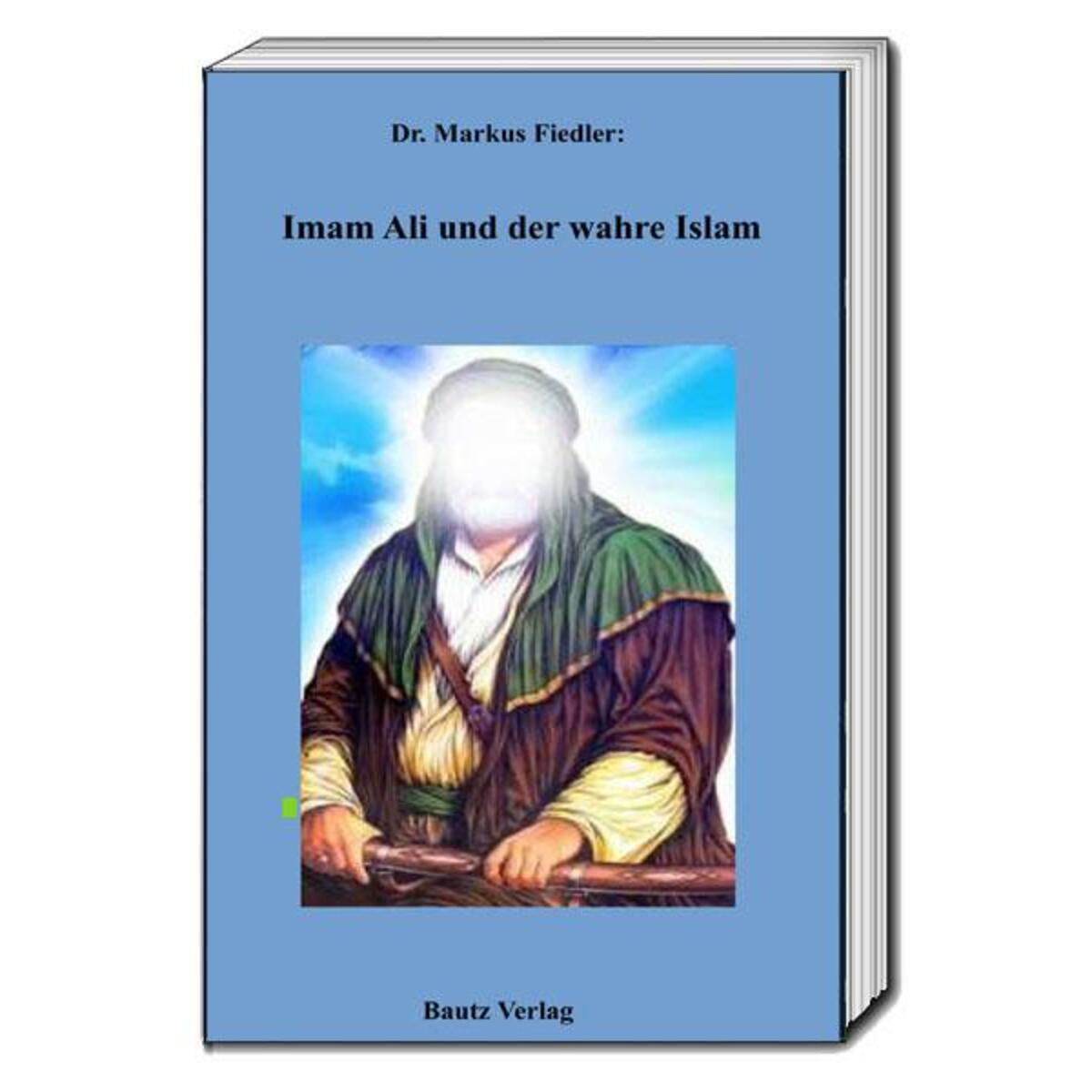 Imam Ali und der wahre Islam von Bautz, Traugott