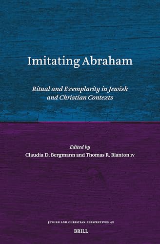 Imitating Abraham: Ritual and Exemplarity in Jewish and Christian Contexts (Jewish and Christian Perspectives, Band 42) von Brill