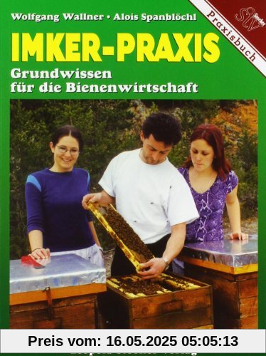 Imker-Praxis: Grundwissen für die Bienenwirtschaft Imker-Praxis: Grundwissen für die Bienenwirtschaft