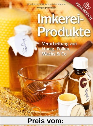 Imkereiprodukte: Verarbeitung von Honig, Pollen, Wachs & Co