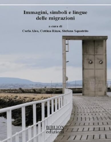Immagini, simboli e lingue delle migrazioni. Atti del Convegno (Catania, 11-12 aprile 2024) (Saggi) von Biblion