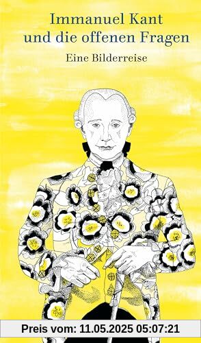 Immanuel Kant und die offenen Fragen: Eine Bilderreise Immanuel Kant und die offenen Fragen: Eine Bilderreise