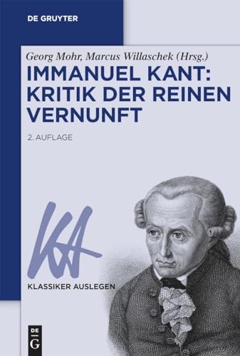 Immanuel Kant: Kritik der reinen Vernunft (Klassiker Auslegen, 17/18)