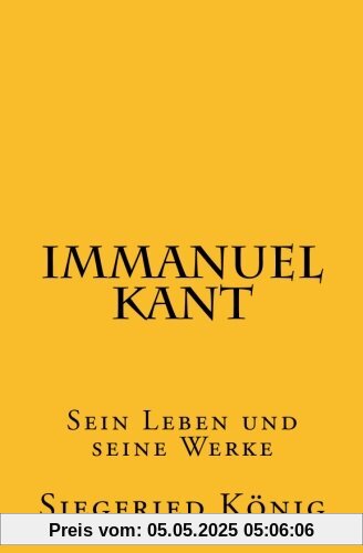 Immanuel Kant: Sein Leben und seine Werke