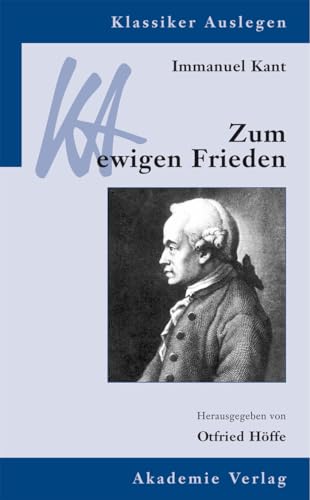 Immanuel Kant: Zum ewigen Frieden (Klassiker Auslegen, 1, Band 1)