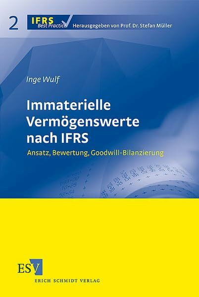 Immaterielle Vermögenswerte nach IFRS: Ansatz, Bewertung, Goodwill-Bilanzierung (IFRS Best Pra...