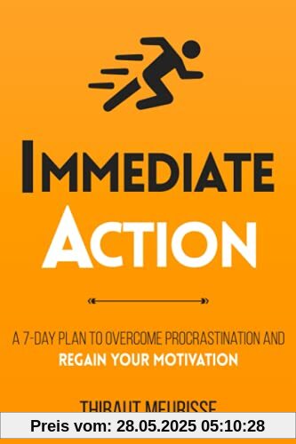 Immediate Action: A 7-Day Plan to Overcome Procrastination and Regain Your Motivation (Productivity Series, Band 2)