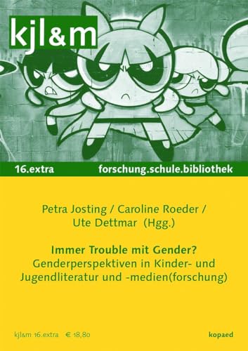 Immer Trouble mit Gender?: Genderperspektiven in Kinder- und Jugendliteratur und -medien(forschung) (kjl&m extra: Kinder- und Jugendliteratur und Medien in Forschung, Schule und Bibliothek)