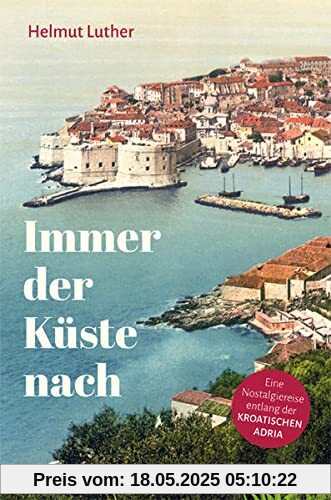 Immer der Küste nach: Eine Nostalgiereise entlang der kroatischen Adria
