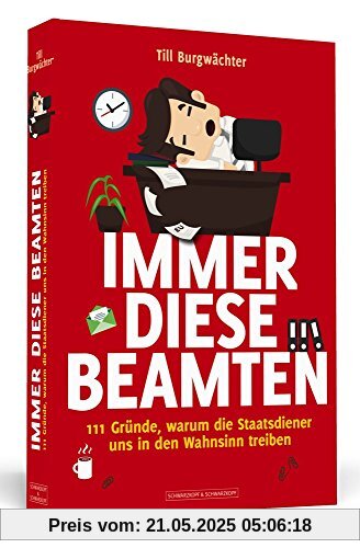 Immer diese Beamten: 111 Gründe, warum die Staatsdiener uns in den Wahnsinn treiben