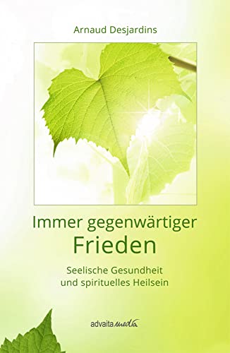 Immer gegenwärtiger Frieden: Seelische Gesundheit und spirituelles Heilsein von advaitaMedia GmbH