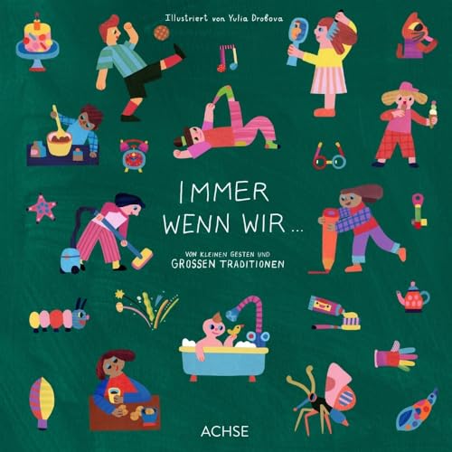 Immer wenn wir ...: Von kleinen Gesten und großen Traditionen von Achse Verlag,