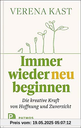 Immer wieder neu beginnen: Die kreative Kraft von Hoffnung und Zuversicht