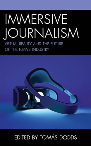 Immersive Journalism: Virtual Reality and the Future of the News Industry (Studies in New Media) von Lexington Books