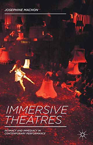 Immersive Theatres: Intimacy and Immediacy in Contemporary Performance