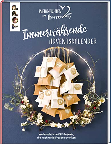 Immerwährende Adventskalender. Weihnachtliche DIY-Projekte, die nachhaltig Freude schenken.: Alle Kalender sind dank Schritt-für-Schritt-Anleitungen und Vorlagenbogen ganz einfach umzusetzen! Immerwährende Adventskalender. Weihnachtliche DIY-Projekte, die nachhaltig Freude schenken.: Alle Kalender sind dank Schritt-für-Schritt-Anleitungen und Vorlagenbogen ganz einfach umzusetzen!