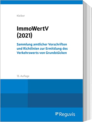 ImmoWertV (2021): Sammlung amtlicher Vorschriften und Richtlinien zur Ermittlung des Verkehrswerts von Grundstücken von Reguvis Fachmedien GmbH