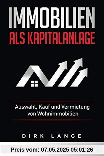 Immobilien als Kapitalanlage: Auswahl, Kauf und Vermietung von Wohnimmobilien