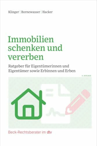 Immobilien schenken und vererben: Ratgeber für Eigentümerinnen und Eigentümer sowie Erbinnen u...