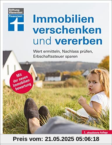 Immobilien verschenken und vererben - Steuer- und Erbrecht innerhalb und außerhalb der EU, Erbstreitigkeiten vermeiden: Wert ermitteln, Nachlass ... sparen | Mit der neuen Immobilienbewertung