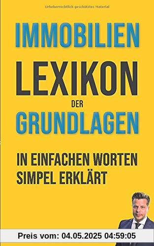 Immobilienlexikon der Grundlagen: Wörterbuch für Beginner und Fortgeschrittene mit Beispielen & Anlagen. Dein Schlüssel in die Immobilienwelt - die wichtigsten Fachbegriffe leicht erklärt Immobilienlexikon der Grundlagen: Wörterbuch für Beginner und Fortgeschrittene mit Beispielen & Anlagen. Dein Schlüssel in die Immobilienwelt - die wichtigsten Fachbegriffe leicht erklärt