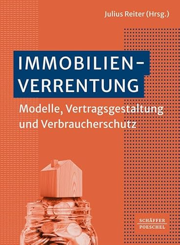 Immobilienverrentung: Modelle, Vertragsgestaltung und Verbraucherschutz von Schäffer-Poeschel