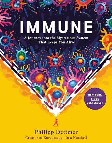 Immune: A Journey into the Mysterious System That Keeps You Alive Immune: A Journey into the Mysterious System That Keeps You Alive