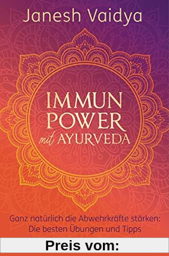 Immunpower mit Ayurveda: Ganz natürlich die Abwehrkräfte stärken: Die besten Übungen und Tipps