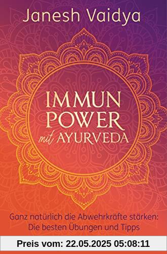 Immunpower mit Ayurveda: Ganz natürlich die Abwehrkräfte stärken: Die besten Übungen und Tipps Immunpower mit Ayurveda: Ganz natürlich die Abwehrkräfte stärken: Die besten Übungen und Tipps