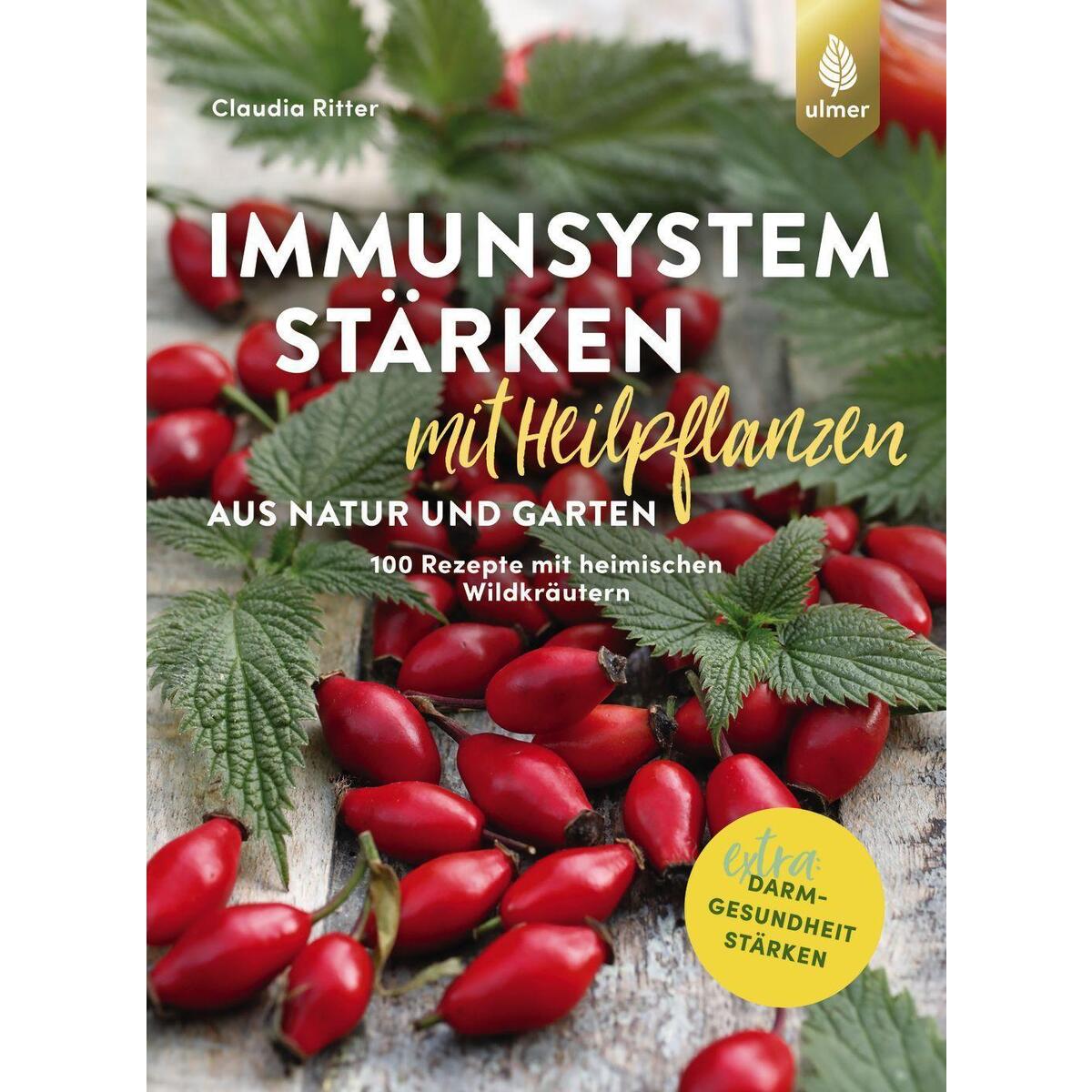 Immunsystem stärken mit Heilpflanzen aus Natur und Garten Immunsystem stärken mit Heilpflanzen aus Natur und Garten von Ulmer Eugen Verlag