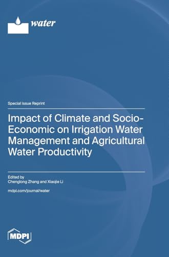 Impact of Climate and Socio-Economic on Irrigation Water Management and Agricultural Water Productivity von MDPI AG