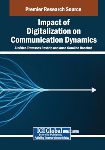 Impact of Digitalization on Communication Dynamics (Advances in Linguistics and Communication Studies) von IGI Global