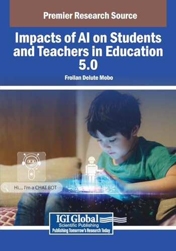 Impacts of AI on Students and Teachers in Education 5.0 (Advances in Educational Technologies and Instructional Design) von IGI Global