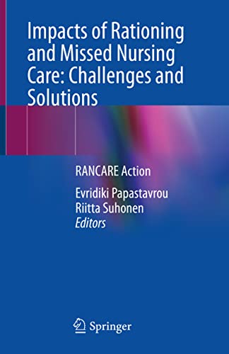 Impacts of Rationing and Missed Nursing Care: Challenges and Solutions: RANCARE Action Impacts of Rationing and Missed Nursing Care: Challenges and Solutions: RANCARE Action von Springer