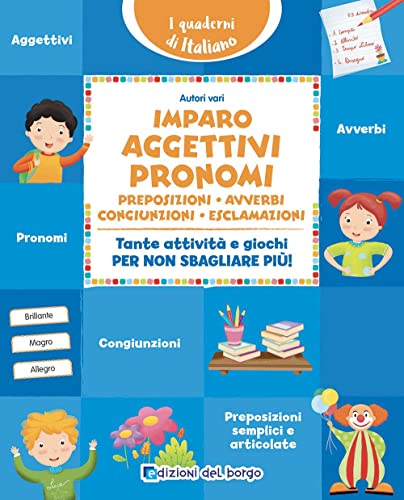 Imparo aggettivi, pronomi, preposizioni, avverbi, congiunzioni, esclamazioni. Tante attività e giochi per non sbagliare più! (i quaderni di italiano) von Edizioni del Borgo