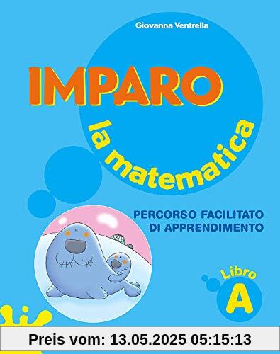 Imparo la matematica. Vol. A. Per la Scuola elementare