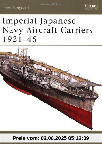 Imperial Japanese Navy Aircraft Carriers 1921-45 (New Vanguard, Band 109)