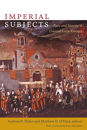 Imperial Subjects: Race and Identity in Colonial Latin America (Latin America Otherwise)
