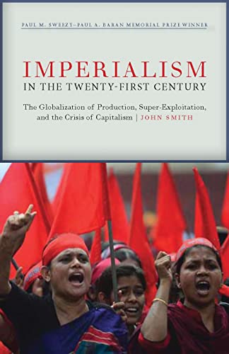 Imperialism in the Twenty-First Century: Globalization, Super-Exploitation, and Capitalism's Final Crisis Imperialism in the Twenty-First Century: Globalization, Super-Exploitation, and Capitalism's Final Crisis